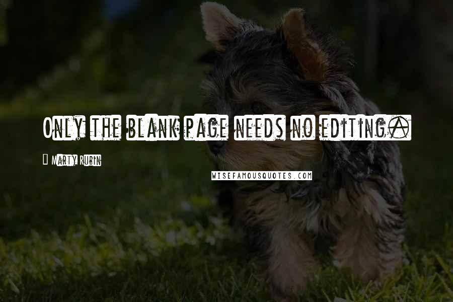 Marty Rubin Quotes: Only the blank page needs no editing.