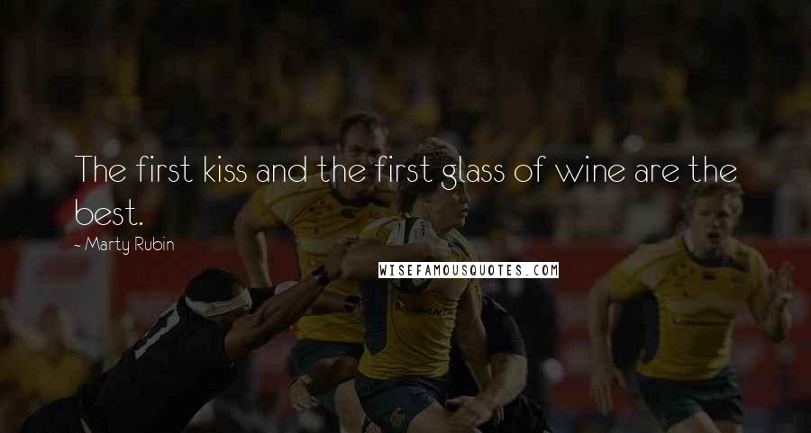 Marty Rubin Quotes: The first kiss and the first glass of wine are the best.