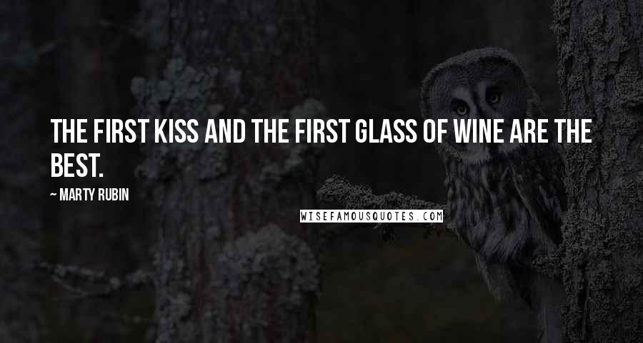 Marty Rubin Quotes: The first kiss and the first glass of wine are the best.
