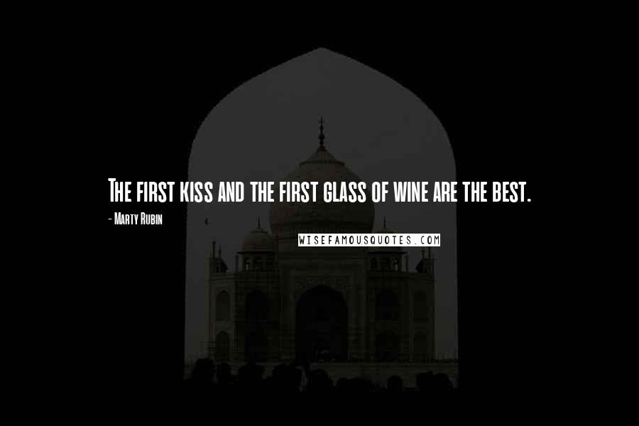 Marty Rubin Quotes: The first kiss and the first glass of wine are the best.