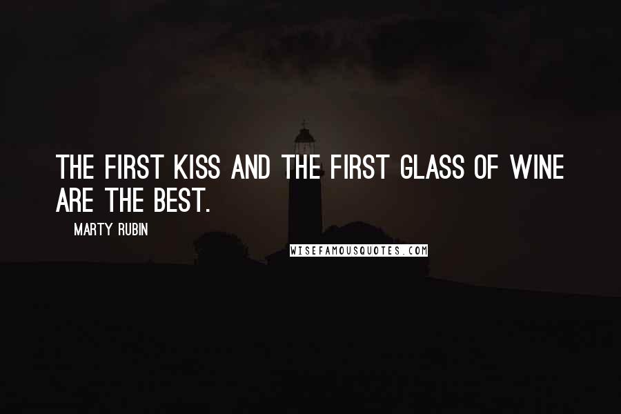 Marty Rubin Quotes: The first kiss and the first glass of wine are the best.