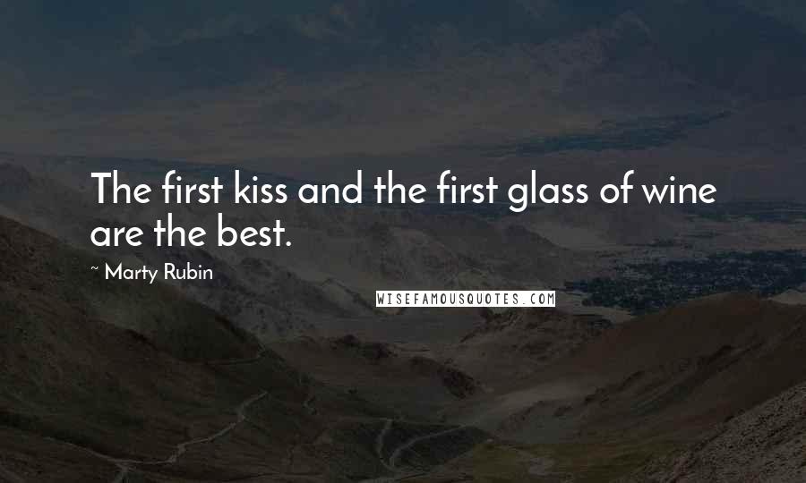 Marty Rubin Quotes: The first kiss and the first glass of wine are the best.