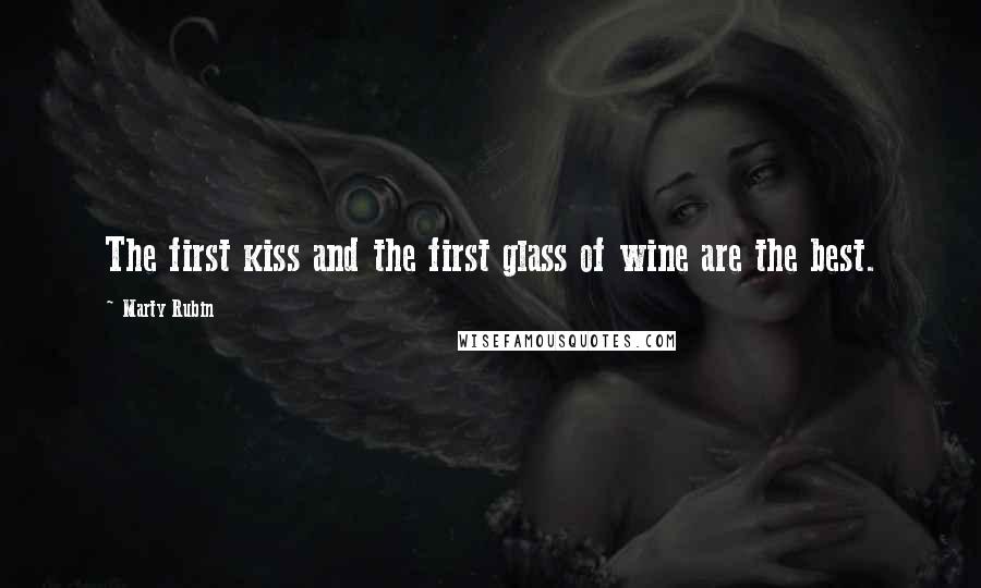 Marty Rubin Quotes: The first kiss and the first glass of wine are the best.