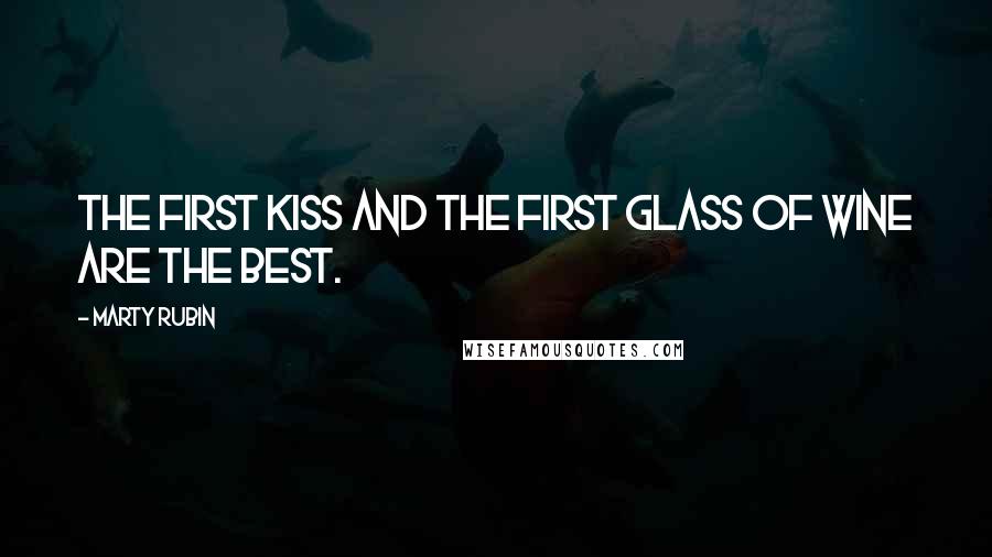 Marty Rubin Quotes: The first kiss and the first glass of wine are the best.