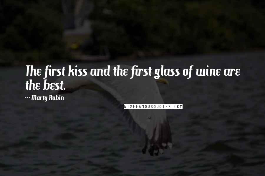 Marty Rubin Quotes: The first kiss and the first glass of wine are the best.