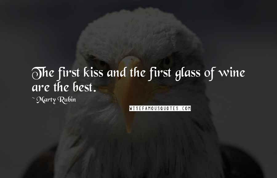 Marty Rubin Quotes: The first kiss and the first glass of wine are the best.