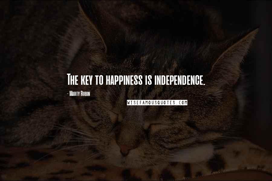 Marty Rubin Quotes: The key to happiness is independence.