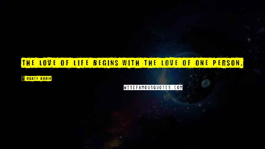Marty Rubin Quotes: The love of life begins with the love of one person.