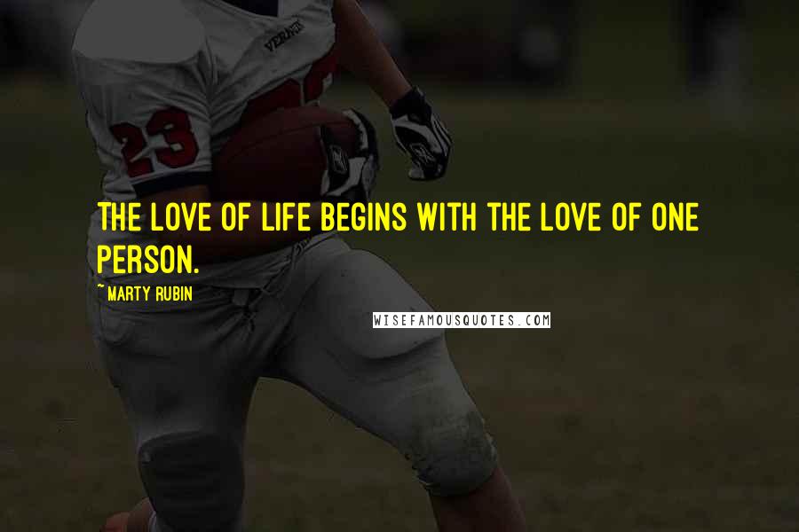 Marty Rubin Quotes: The love of life begins with the love of one person.