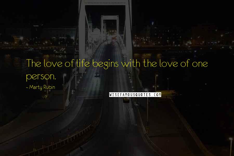 Marty Rubin Quotes: The love of life begins with the love of one person.