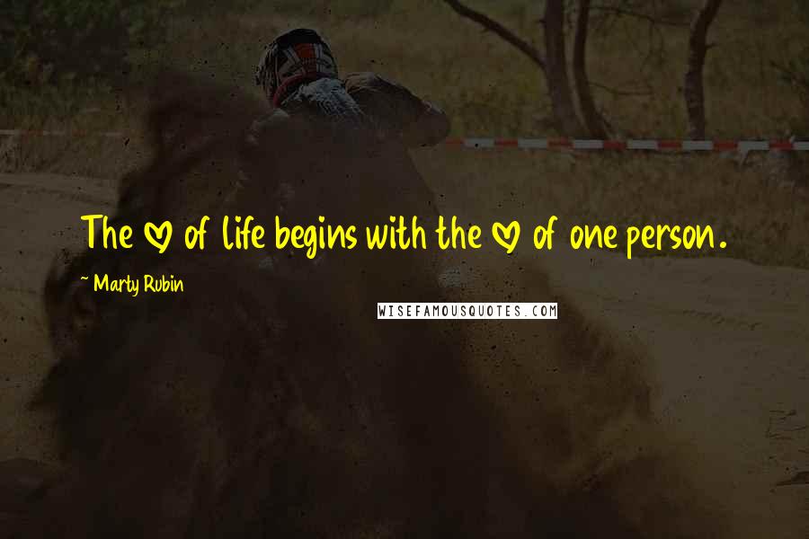Marty Rubin Quotes: The love of life begins with the love of one person.