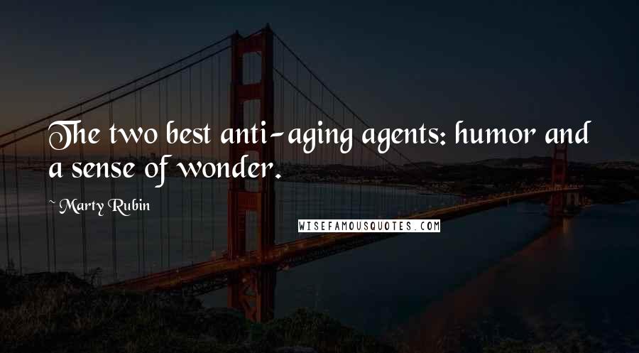 Marty Rubin Quotes: The two best anti-aging agents: humor and a sense of wonder.