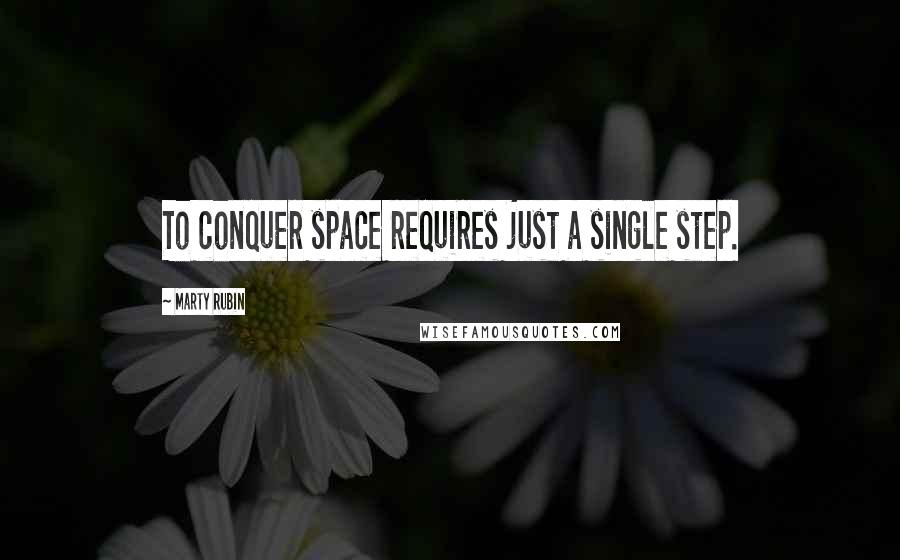 Marty Rubin Quotes: To conquer space requires just a single step.