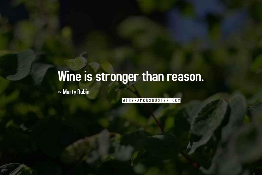 Marty Rubin Quotes: Wine is stronger than reason.