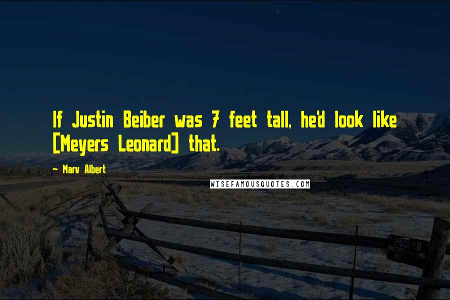 Marv Albert Quotes: If Justin Beiber was 7 feet tall, he'd look like [Meyers Leonard] that.