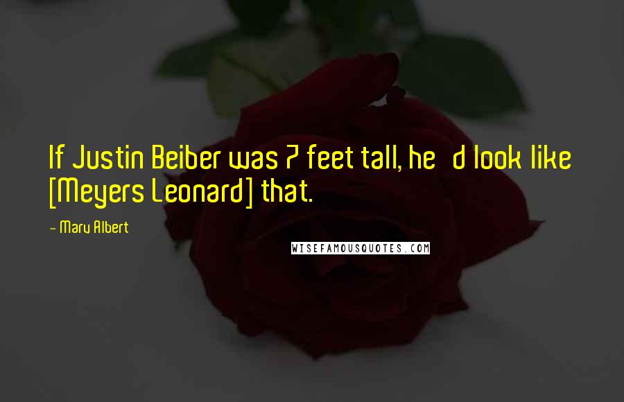 Marv Albert Quotes: If Justin Beiber was 7 feet tall, he'd look like [Meyers Leonard] that.