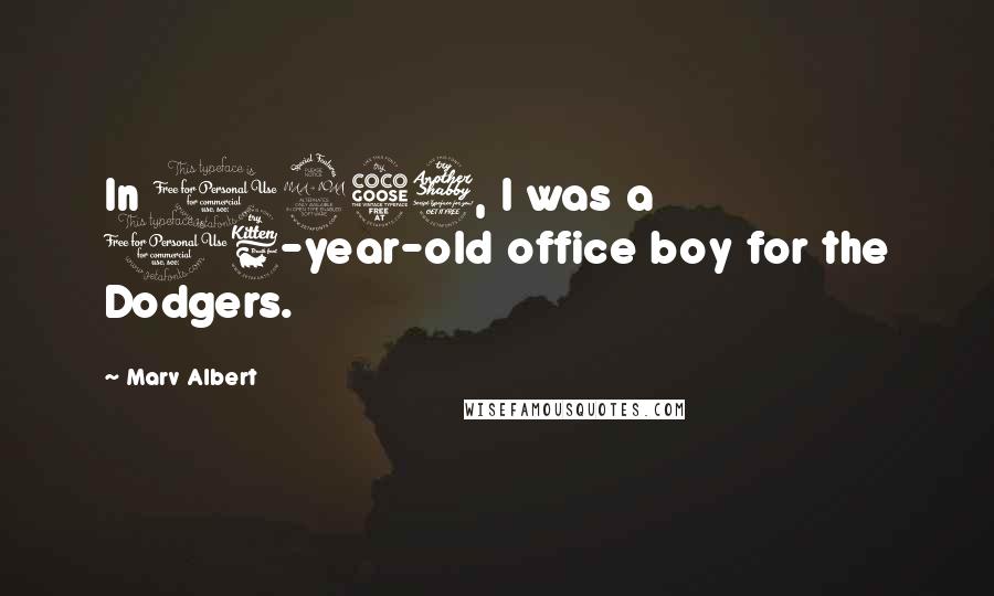 Marv Albert Quotes: In 1957, I was a 16-year-old office boy for the Dodgers.