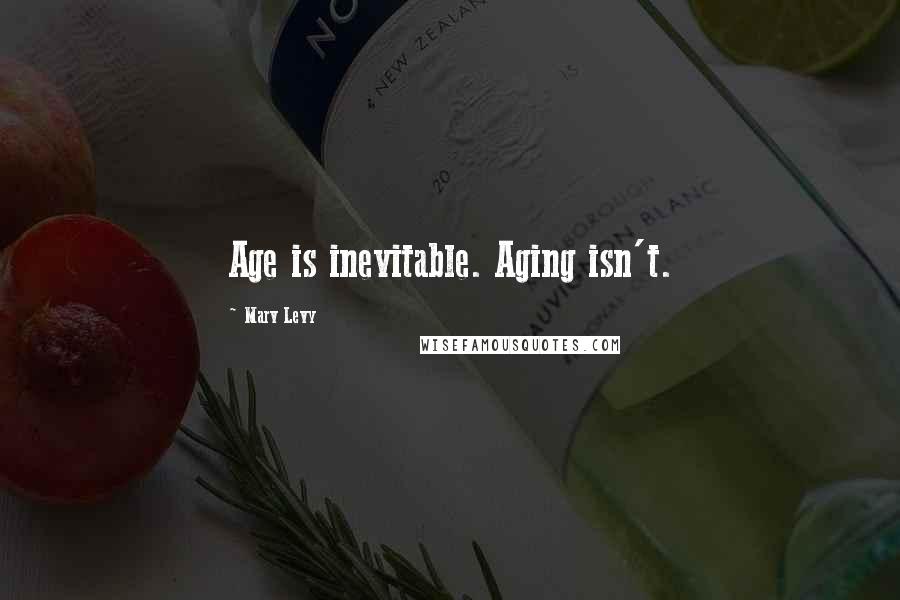 Marv Levy Quotes: Age is inevitable. Aging isn't.