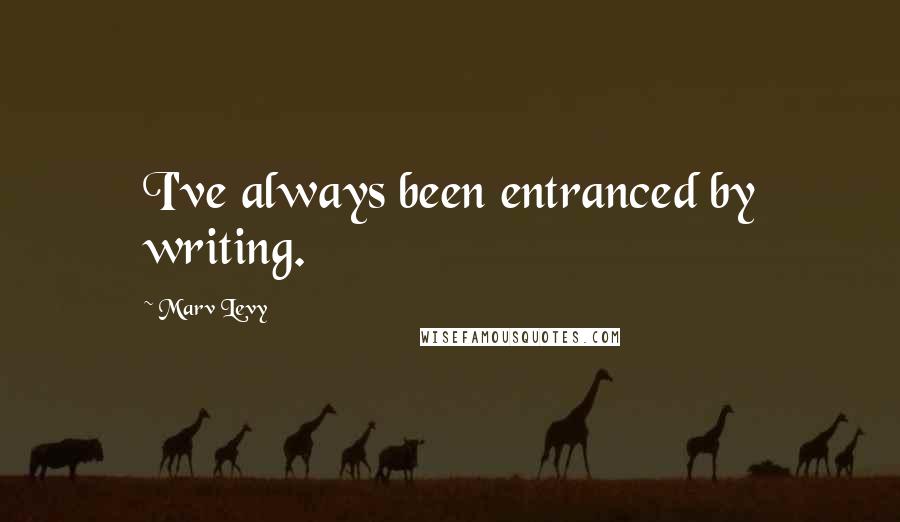 Marv Levy Quotes: I've always been entranced by writing.