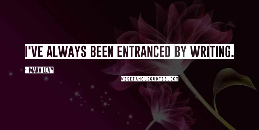 Marv Levy Quotes: I've always been entranced by writing.