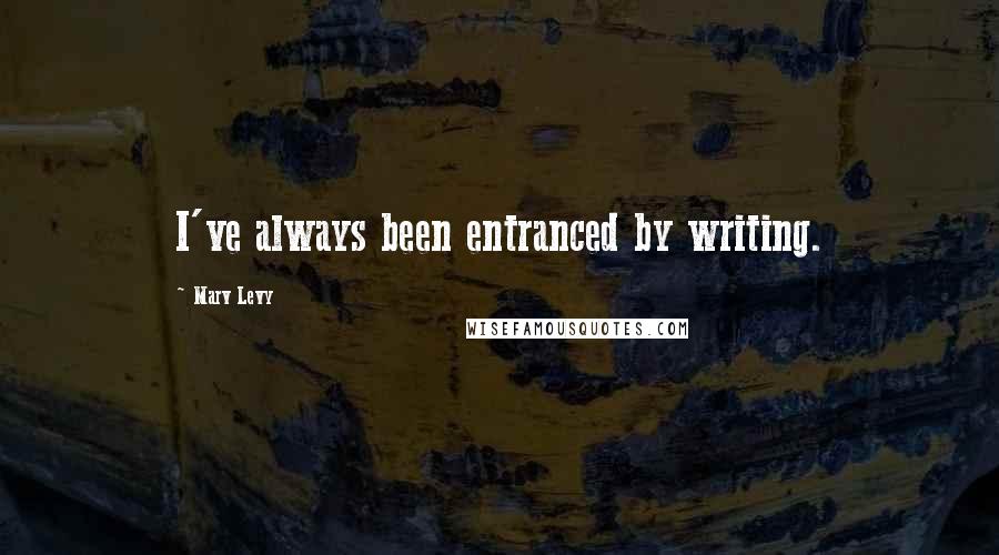 Marv Levy Quotes: I've always been entranced by writing.
