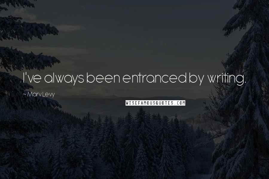 Marv Levy Quotes: I've always been entranced by writing.