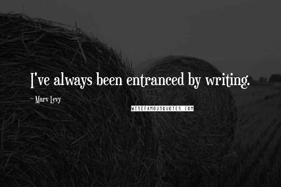 Marv Levy Quotes: I've always been entranced by writing.