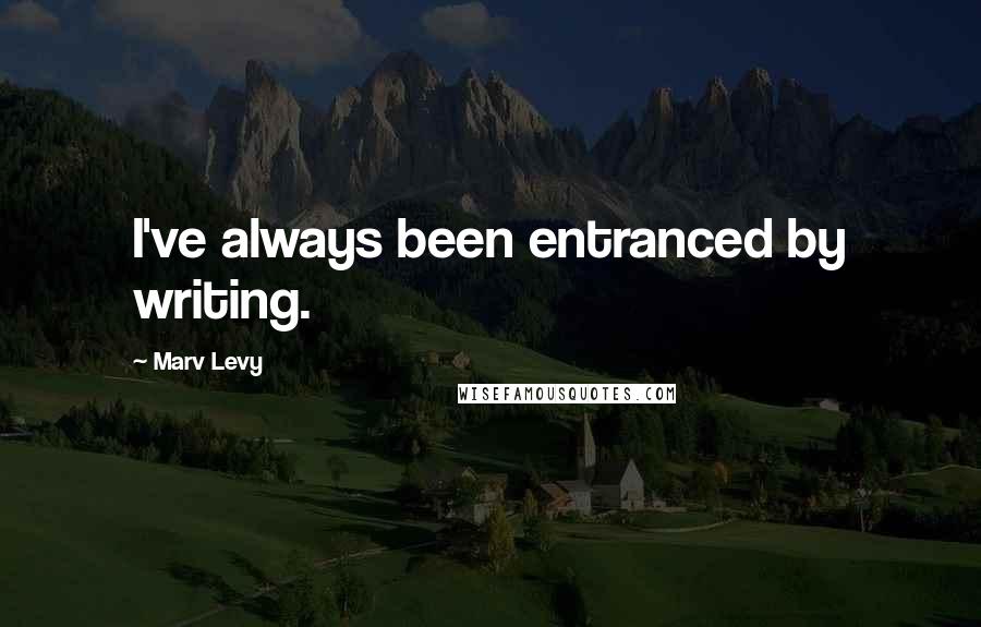 Marv Levy Quotes: I've always been entranced by writing.