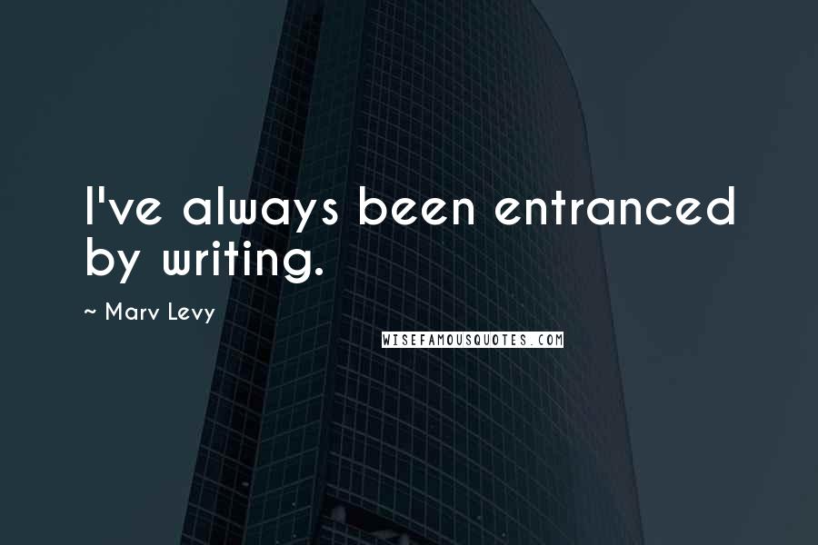 Marv Levy Quotes: I've always been entranced by writing.