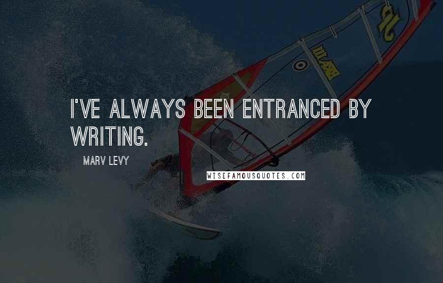 Marv Levy Quotes: I've always been entranced by writing.