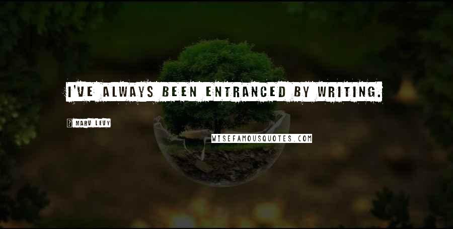 Marv Levy Quotes: I've always been entranced by writing.
