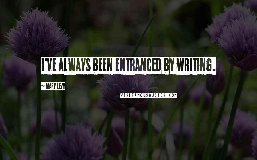 Marv Levy Quotes: I've always been entranced by writing.