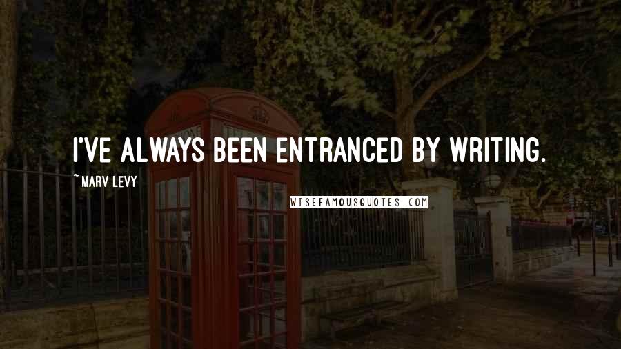 Marv Levy Quotes: I've always been entranced by writing.