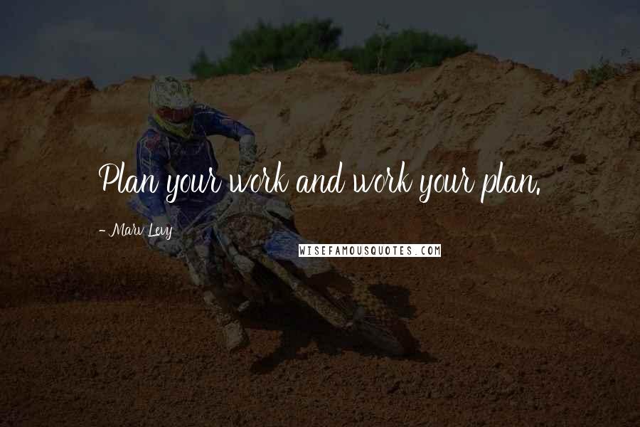 Marv Levy Quotes: Plan your work and work your plan.