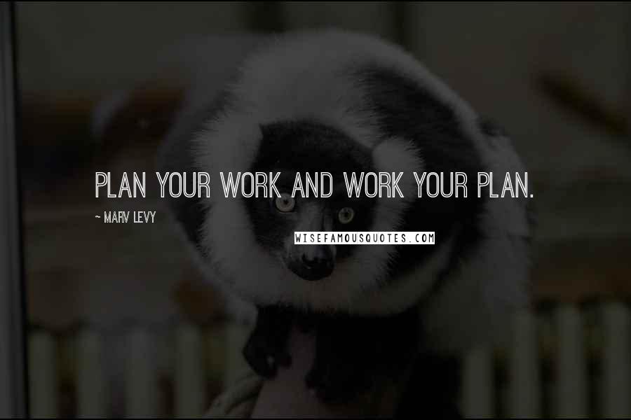 Marv Levy Quotes: Plan your work and work your plan.