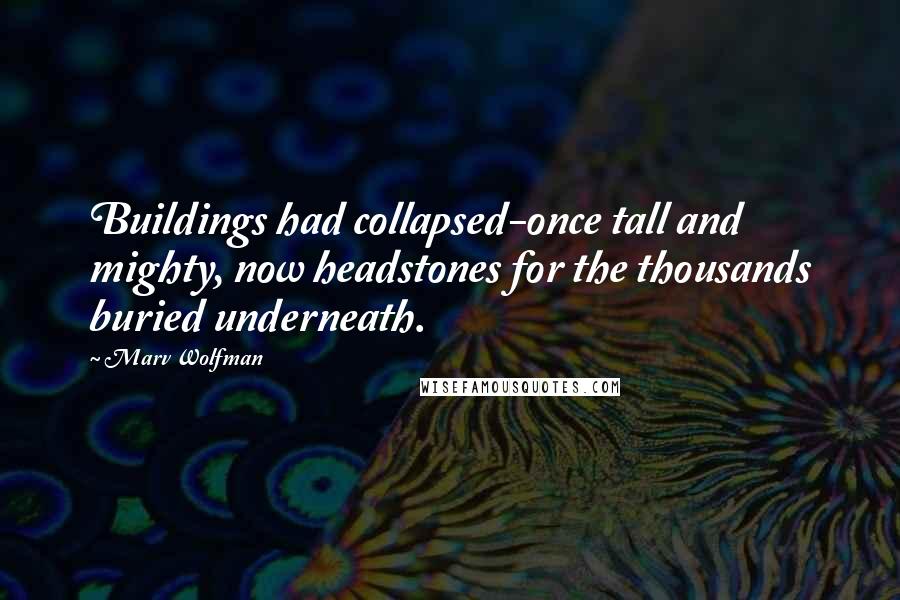 Marv Wolfman Quotes: Buildings had collapsed-once tall and mighty, now headstones for the thousands buried underneath.