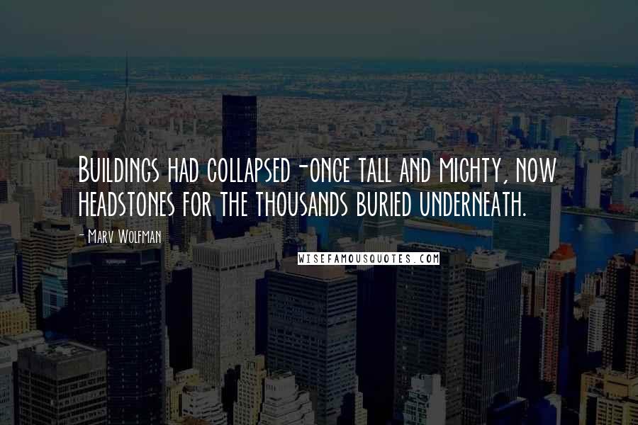 Marv Wolfman Quotes: Buildings had collapsed-once tall and mighty, now headstones for the thousands buried underneath.