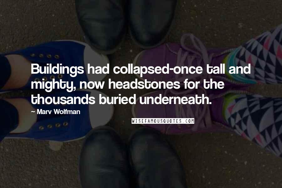 Marv Wolfman Quotes: Buildings had collapsed-once tall and mighty, now headstones for the thousands buried underneath.