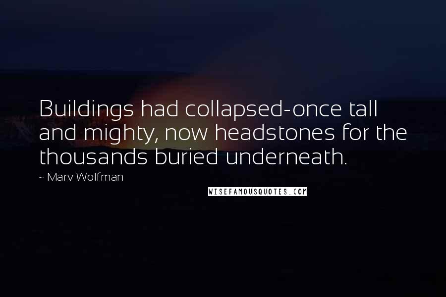 Marv Wolfman Quotes: Buildings had collapsed-once tall and mighty, now headstones for the thousands buried underneath.