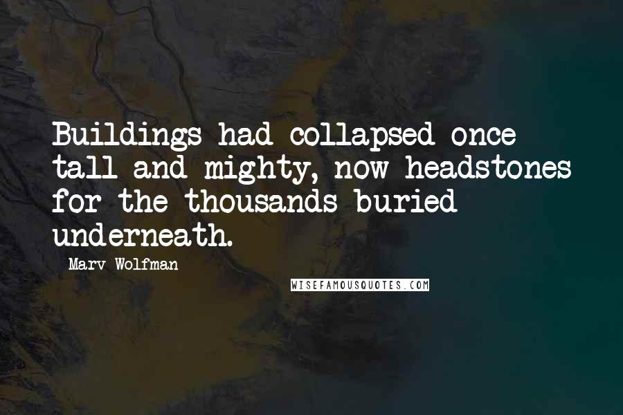 Marv Wolfman Quotes: Buildings had collapsed-once tall and mighty, now headstones for the thousands buried underneath.