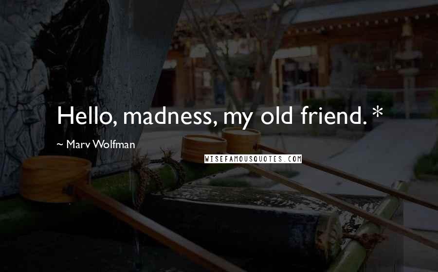 Marv Wolfman Quotes: Hello, madness, my old friend. *