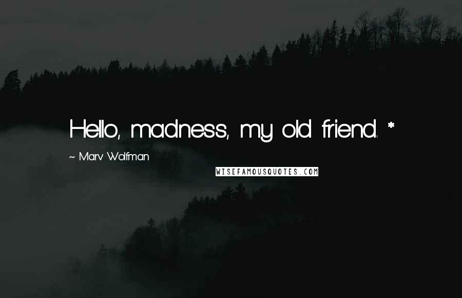 Marv Wolfman Quotes: Hello, madness, my old friend. *