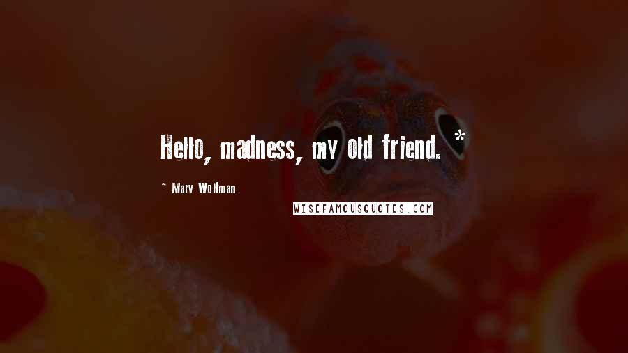 Marv Wolfman Quotes: Hello, madness, my old friend. *