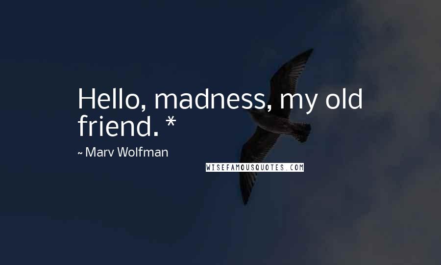 Marv Wolfman Quotes: Hello, madness, my old friend. *