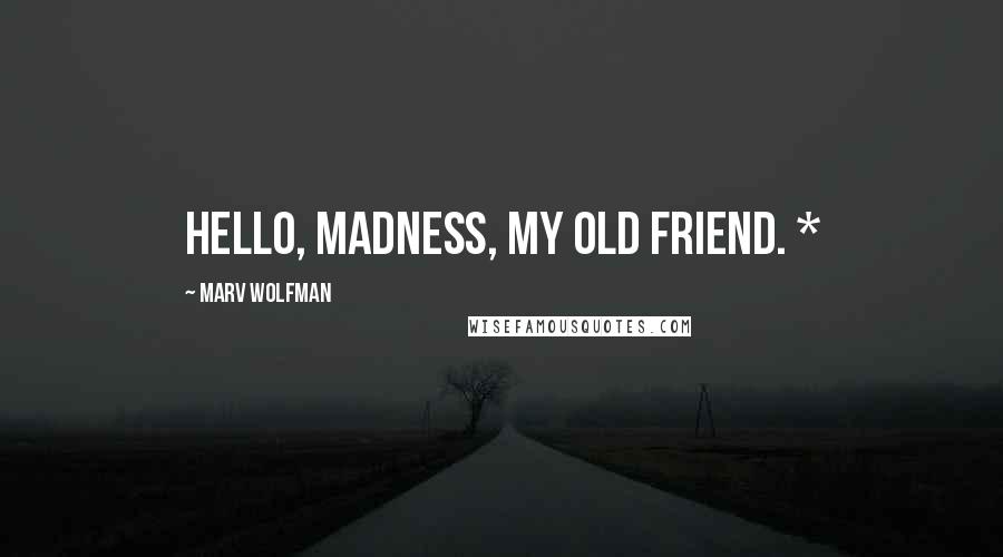Marv Wolfman Quotes: Hello, madness, my old friend. *