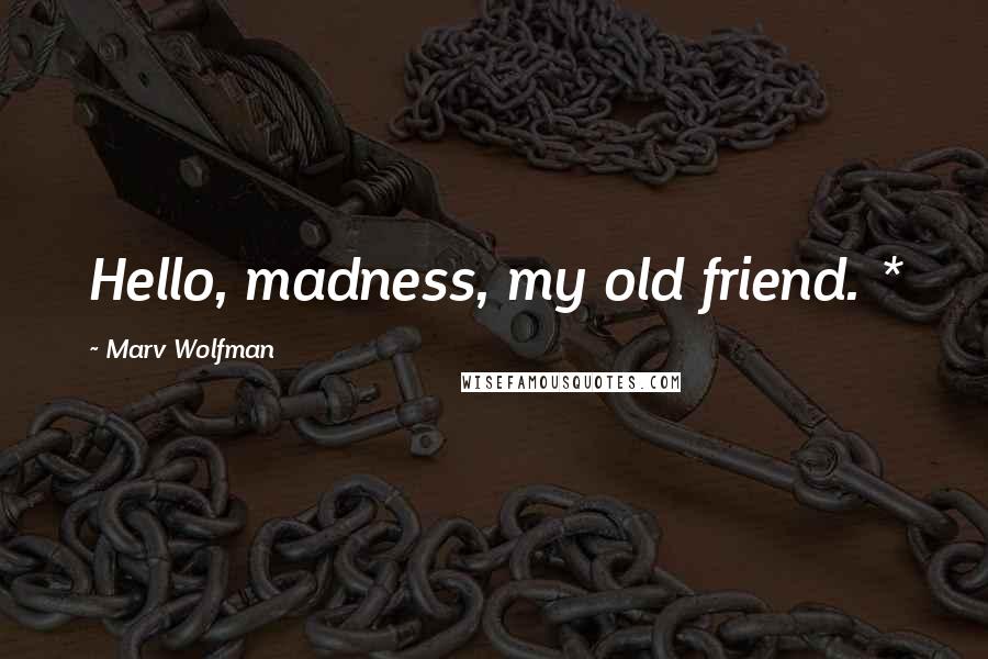 Marv Wolfman Quotes: Hello, madness, my old friend. *