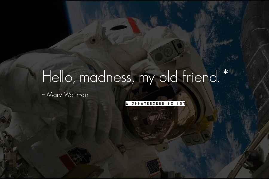 Marv Wolfman Quotes: Hello, madness, my old friend. *