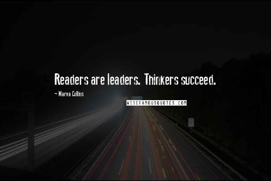 Marva Collins Quotes: Readers are leaders. Thinkers succeed.