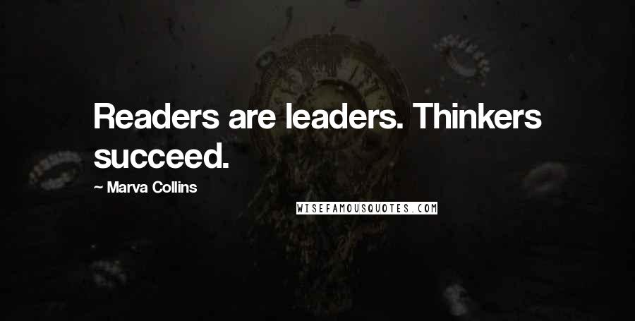 Marva Collins Quotes: Readers are leaders. Thinkers succeed.