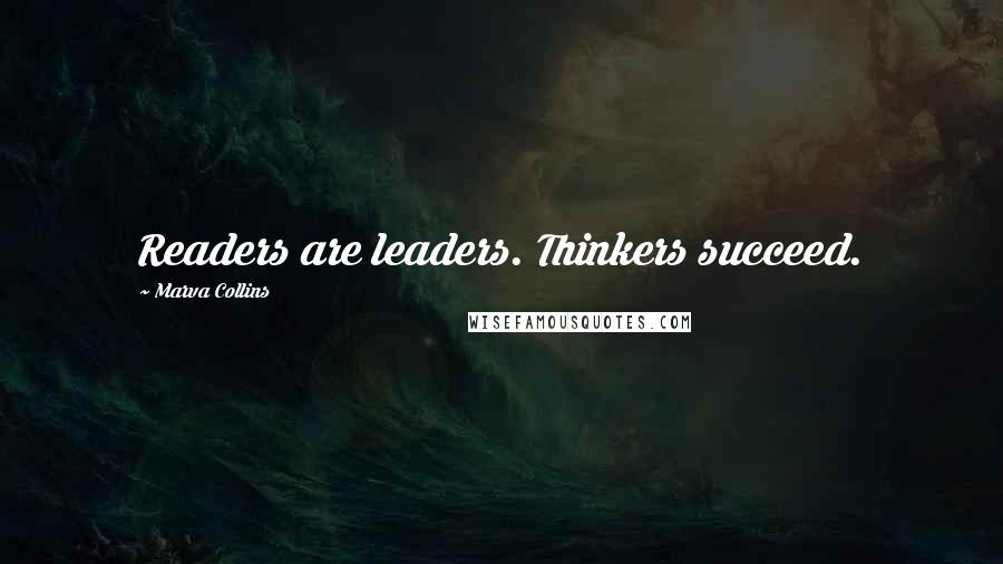 Marva Collins Quotes: Readers are leaders. Thinkers succeed.